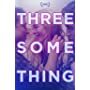 Threesomething - written & directed by James Morosini - Presented by Gravitas Ventures