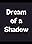 Dream of a Shadow