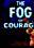 The Fog of Courage