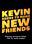 Kevin Needs to Make New Friends: Because Everyone Hates Him for Some Reason