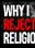 Why I Rejected Religion